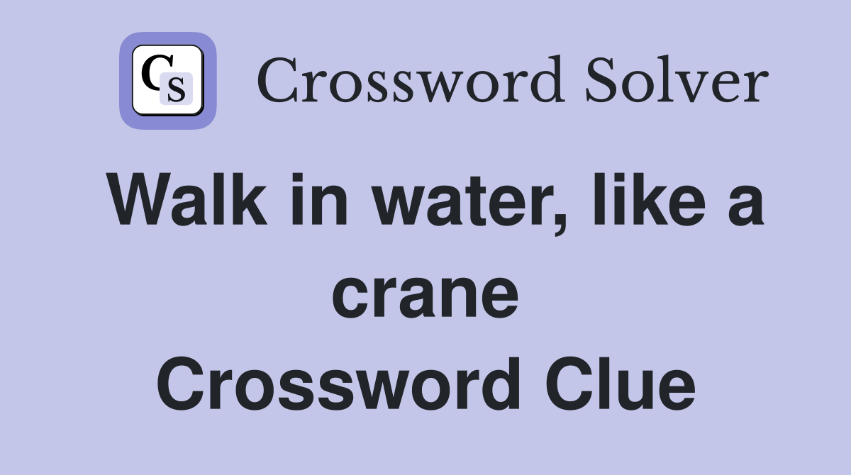 Walk in water, like a crane Crossword Clue Answers Crossword Solver